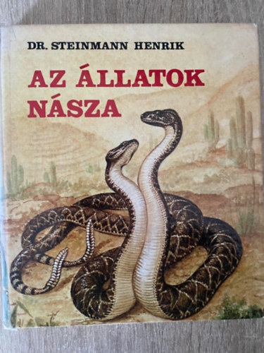 Dr. Steinmann Henrik, Graf.: Kerekes Anna - Az llatok nsza (A nemisg hatrn; Hidegvr szerelmesek; Polipszerelem, zeltlbnsz; A madarakrl; A kacsacsrektl a majmokig; ...s sok mindenrl nem beszltnk!...)