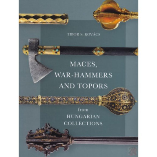 Kov�css. Tibor - Maces, war-hammers and topors from hungarian collections
