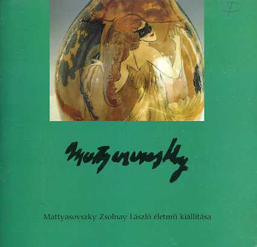 Kov�cs Orsolya (szerk.) - Mattyasovszky Zsolnay L�szl� �letm� ki��l�t�sa