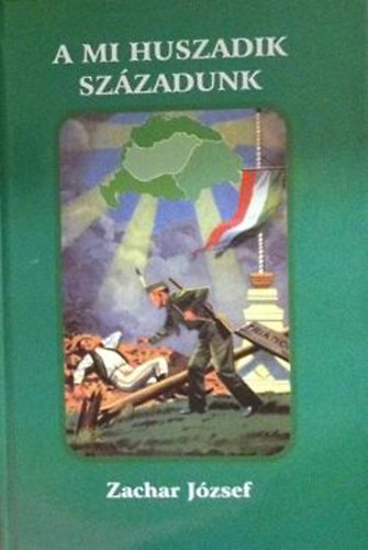 Zachar József - A mi huszadik századunk (1918, 1944, 1956)