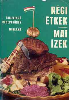Venesz Jzsef - Rgi tkek, mai zek (tjjelleg receptknyv)