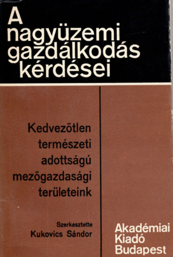 Kukovics Sándor - Kedvezőtlen természeti adottságú mezőgazdasági területeink (A nagyüzemi gazdálkodás kérdései)