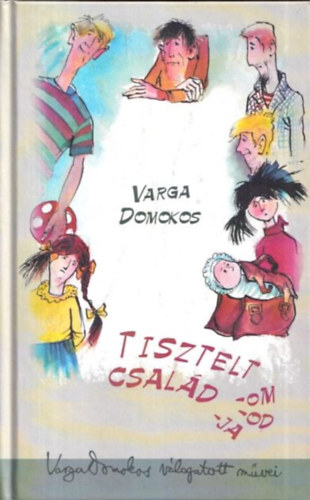 Varga Domokos - Tisztelt csald -om -od -ja