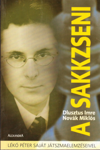 Dlusztus Imre; Novk Mikls - A sakkzseni - Lk Pter sajt jtszmaelemzseivel