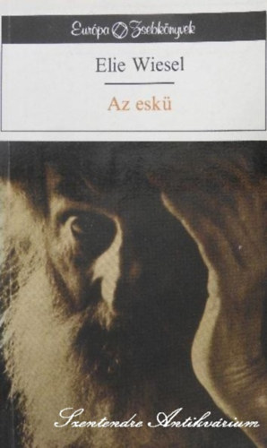 Elie Wiesel, Psztor Pter (Szerk.), Dezsnyi Katalin (ford.), Dezsnyi Katalin (lektor) - Az esk - Dezsnyi Katalin fordtsban (sajt kppel)