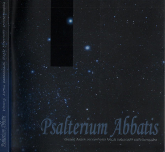 Hortobgyi Cirill (szerk.); Varga Mtys (szerk.) - Psalterium Abbatis (Vrszegi Asztrik pannonhalmi fapt hatvanadik szletsnapjra)