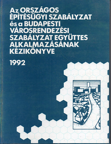 Papp Gyrgy-Dr. Bki Imrn (szerk.) - Az orszgos ptsgyi szablyzat s a budapesti vrosrendezsi...