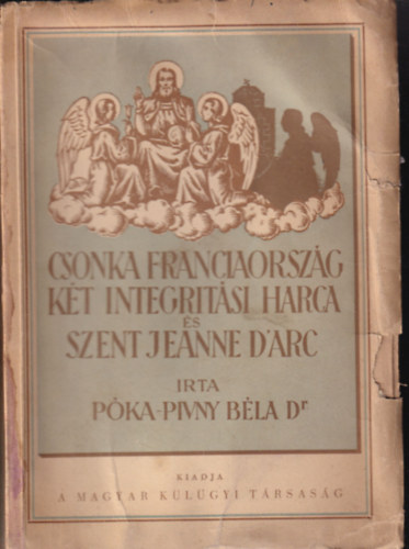 P�ka-Pivny B�la - Csonka Franciaorsz�g k�t integrit�si harca �s Szent Jeanne d'Arc