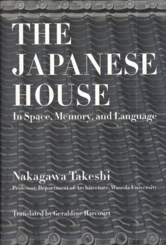 Nakagawa Takeshi - The Japanese House: In Space, Memory, and Language