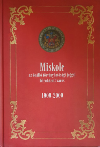 Dobrossy Istvn - Miskolc az nll trvnyhatsgi joggal felruhzott vros 1909-2009