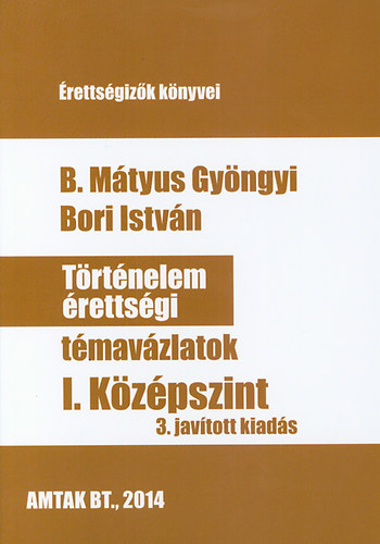 B. Mtyus Gyngyi; Bori Istvn - Trtnelem rettsgi tmavzlatok I. Kzpszint