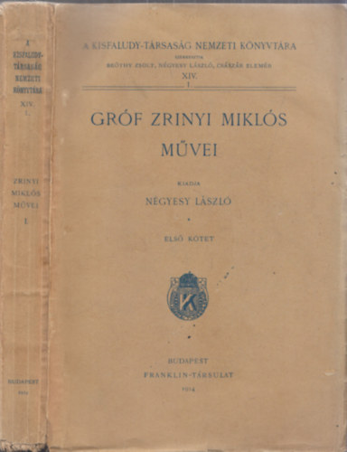 Bethy Zsolt (szerk.), Ngyesy Lszl (szerk.), Csszr Elemr (szerk.) - Grf Zrnyi Mikls mvei I. - A Kisfaludy-trsasg Nemzeti Knyvtra XIV. 1. - Klti mvek (1914)