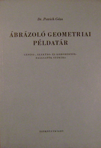 Dr. Petrich G�za - �br�zol� geometriai p�ldat�r g�p�sz-, elektro,- �s koh�m�rn�k-hallgat�k sz�m�ra