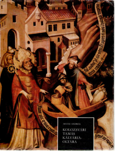 Mucsi Andrs - Kolozsvri Tams Klvria-oltra az Esztergomi Keresztny Mzeumban