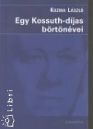 Kozma Lszl - Egy Kossuth-djas brtnvei