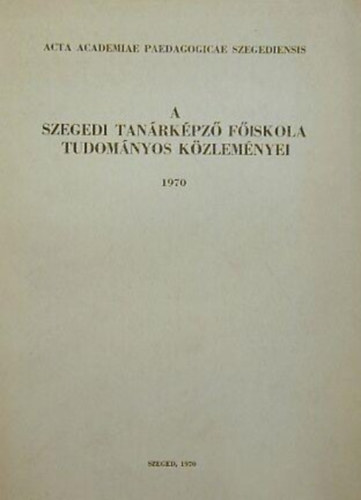 Megyeri J�nos - A Szegedi Tan�rk�pz� F�iskola Tudom�nyos K�zlem�nyei 1970 - I-II