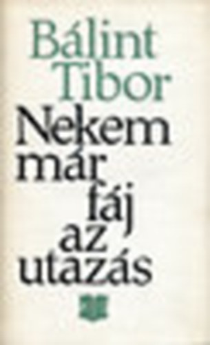 B�lint Tibor - Nekem m�r f�j az utaz�s