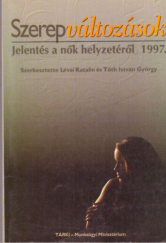 Lvai Katalin s Tth Istvn Gyrgy (szerk.) - Szerepvltozsok - Jelents a nk helyzetrl 1997.