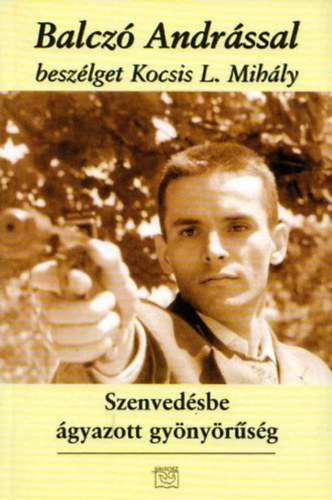 Kemny andrs(szerk.) - Szenvedsbe gyazott gynyrsg - Balcz Andrssal beszlget...