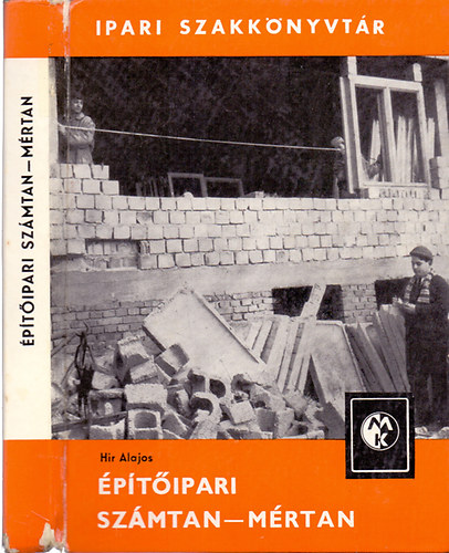 Hir Alajos - �p�t�ipari sz�mtan-m�rtan (Ipari szakk�nyvt�r)