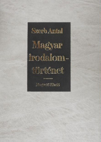 Szerb Antal, cs Margit (szerk.) - Magyar irodalomtrtnet - Magvet kiads (Egyhzi irodalom / Fri irodalom / Nemesi irodalom / Polgri irodalom / A mai irodalom)