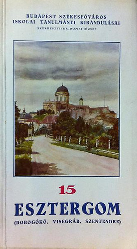Dr. Bodnár Gyula - Budapest székesfőváros iskolai kirándulóvonatai 15.- Esztergom
