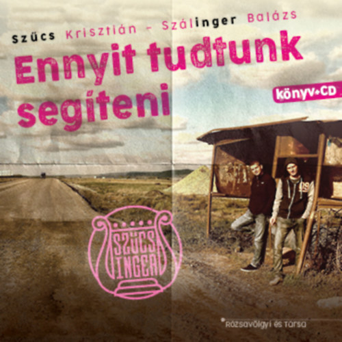 Szlinger Balzs, Szcs Krisztin - Ennyit tudtunk segteni (CD mellklet nlkl)