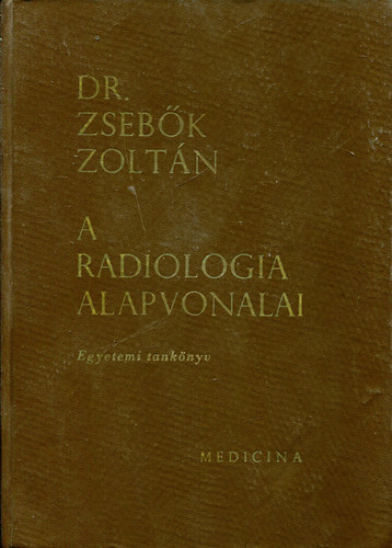 Dr. Zsebők Zoltán - A radiologia alapvonalai