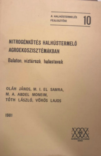 Dr. Ol�h J�nos, T�th L�szl�, V�r�s Lajos, M.A. Abdel Moneim - Nitrog�nk�t�s halh�stermel� agroekosziszt�m�kban - Balaton , v�zt�roz� , halastavak