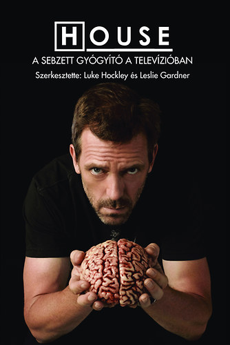 Luke Hockley (Szerk.); Leslie Gardner (Szerk.) - House - A sebzett gygyt a televziban