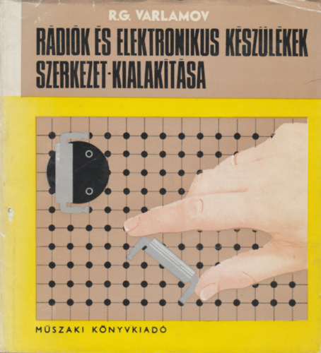 R.G. Varlamov - Rádiók és elektronikus készülékek szerkezet-kialakítása