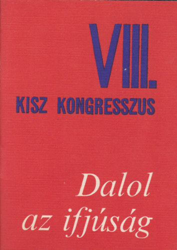 Nógrádi László (szerk.) - Dalol az ifjúság - VIII. KISZ kongresszus