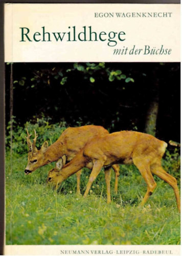 Egon Wagenknecht - Egon Wagenknecht: Rehwildhege mit der Büchse