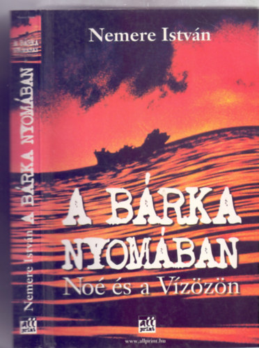 Nemere István - A bárka nyomában - Noé és a vízözön