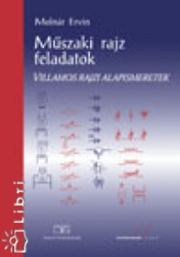 Molnár Ervin - Műszaki rajz feladatok. Villamos rajzi alapismeretek