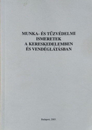 Gbris Konrd (szerk.) - Munka- s tzvdelemi ismeretek a kereskedelemben s vendgltsban