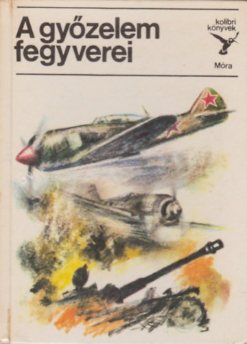 Matthaeidesz Konrd - A gyzelem fegyverei (kolibri knyvek)