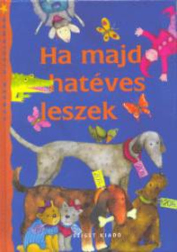 Ha majd hat�ves leszek - Versek kicsiknek