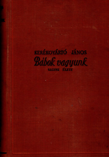 Kerékgyártó János - Bábok vagyunk (Racine élete)