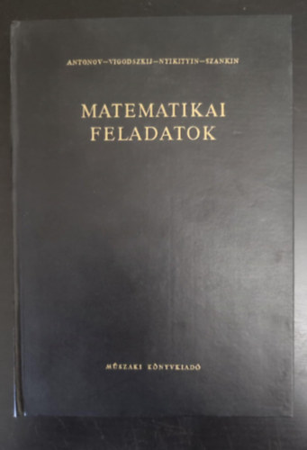 B. B. Nyikityin, N. P. Antonov, A. I. Szankin, Gara Ern (szerk.), Dr. Bir Sndorn (lektor) - Matematikai feladatok - 2., Javtott s mdostott kiads (Feladatok + Feladatok megoldsai) - Egyedi termkfotval