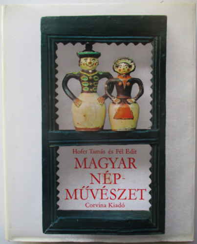 Fél E.; Hofer T.; K.Csilléry K. - A magyar népművészet