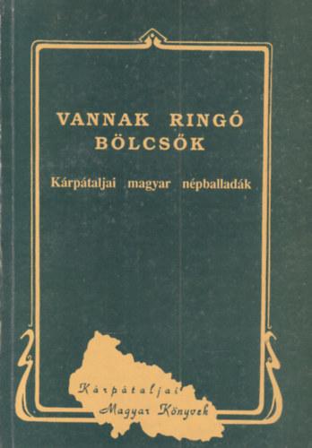Vári Fábián László - Vannak ringó bölcsők (Kárpátaljai magyar népballadák)