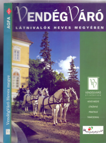 Főszerkesztő: dr. Horváth Ágnes, Szerkesztő: Körtvélyesi Erzsébet - Látnivalók Heves megyében (VendégVáró útikönyvek)