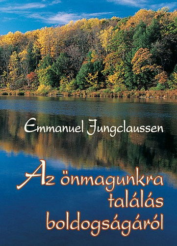 Jungclaussen E. - Az önmagunkra találás boldogságáról