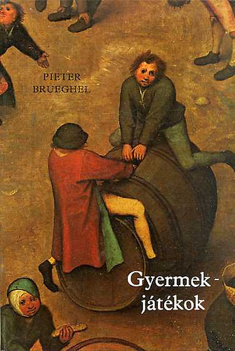 Weöres Sándor; Peter Brueghel; Kass János - Gyermekjátékok