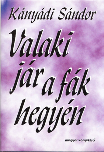 K�ny�di S�ndor - Valaki j�r a f�k hegy�n (Dedik�lt)