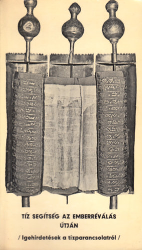 Tíz segítség az emberréválás útján -Igehirdetések a Tízparancsolatról