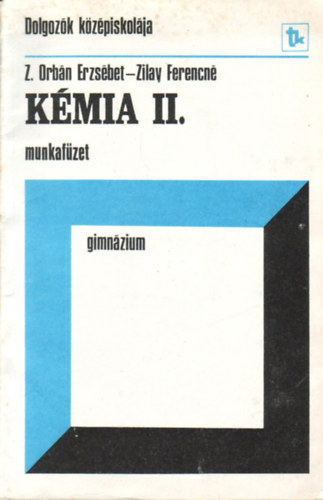 Z. Orbn Erzsbet; Zilay Ferencn - Kmia II. Munkafzet (Dolgozk kzpiskolja-Gimnzium)