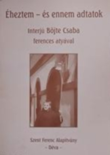 heztem s ennem adtatok - Interj Bjte Csaba ferences atyval