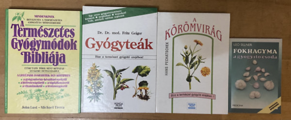 Hans Pechatschek, Dr. Dr. med. Fritz Geiger, John Lust - Michael Tierra, Leo Sillner - 4 db könyv a természetes gyógymódokról, gyógyító növényekről - A körömvirág, Gyógyteák, A természetes gyógymódok bibliája, Fokhagyma - a gyógyító csoda